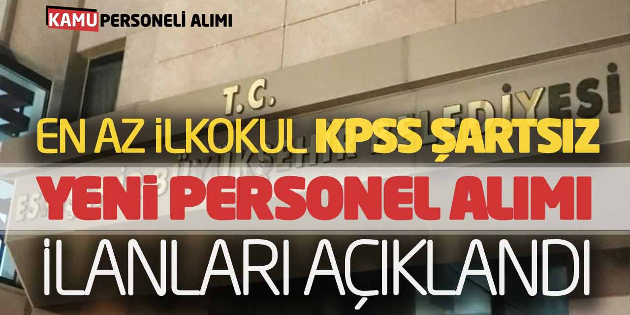 En Az ilkokul KPSS Şartsız Yeni Personel Alımı İlanları Açıklandı