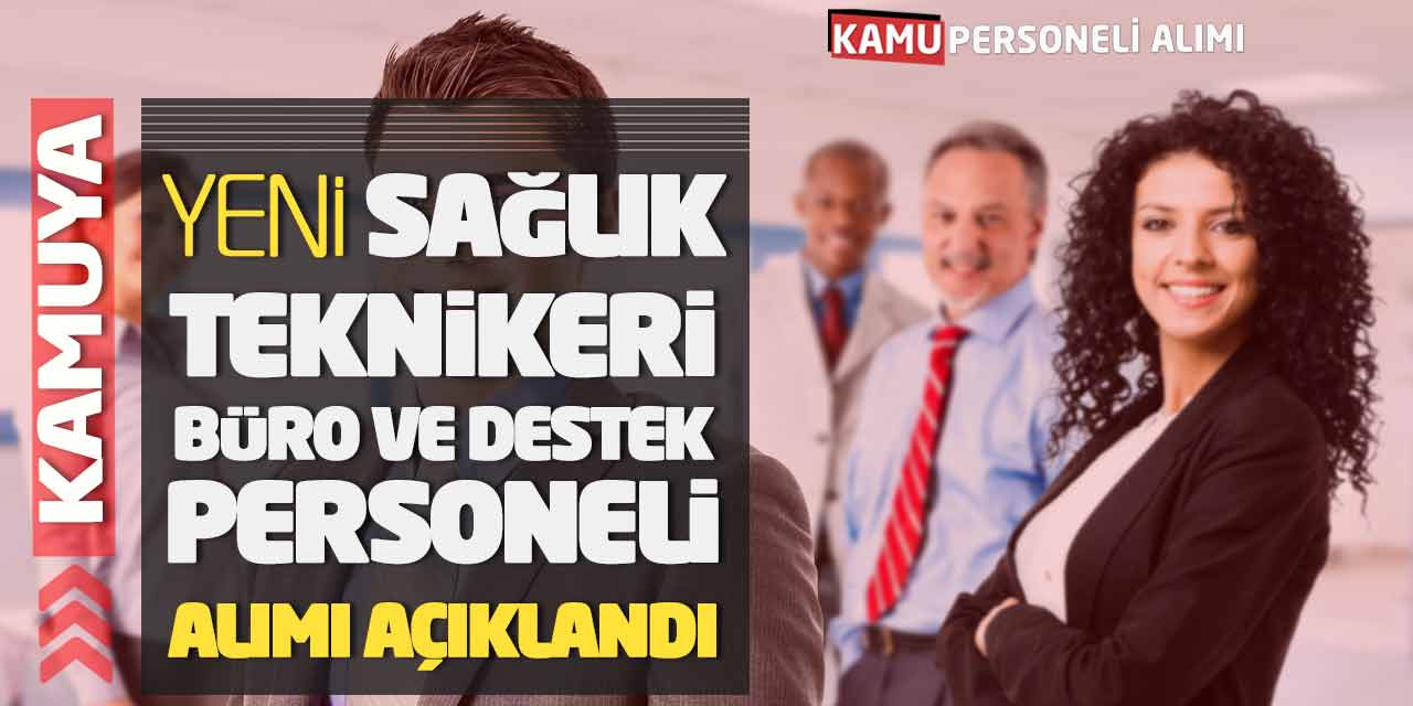 Kamuya Yeni Sağlık Teknikeri Büro ve Destek Personeli Alımı Açıklandı