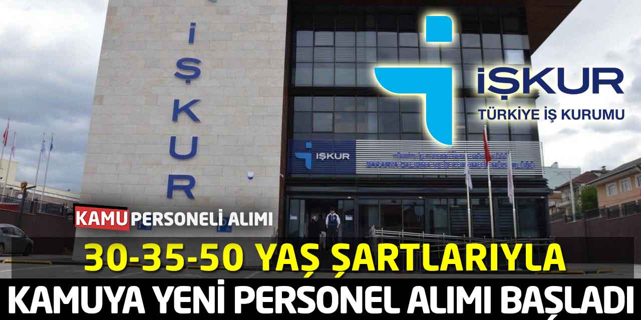 Kamu Kurumlarına 30-35-50 Yaş Şartlarıyla Yeni Personel Alımı Başladı