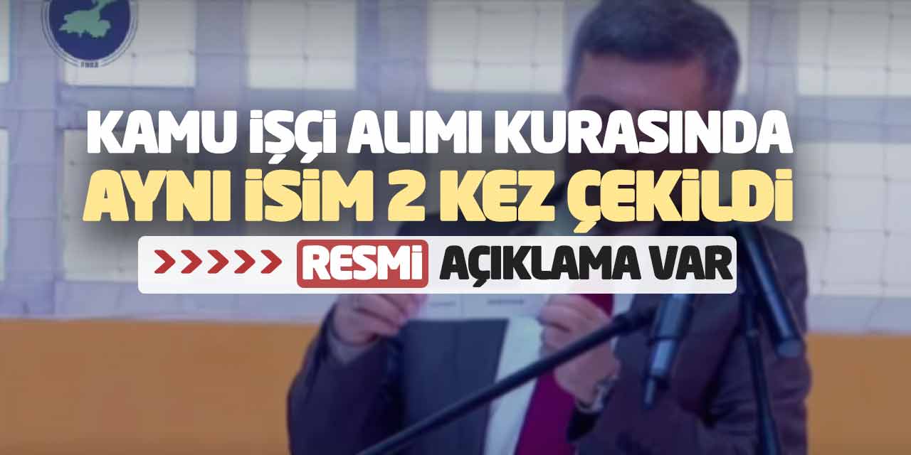 Kamu İşçi Alımı Kurasında Aynı İsim 2 Kez Çekildi! Resmi Açıklama Var