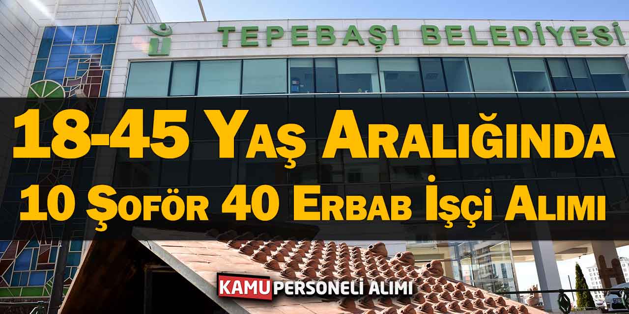 Tepebaşı 10 Şoför 40 Erbab İşçi Alımı! 18-45 Yaş Aralığında
