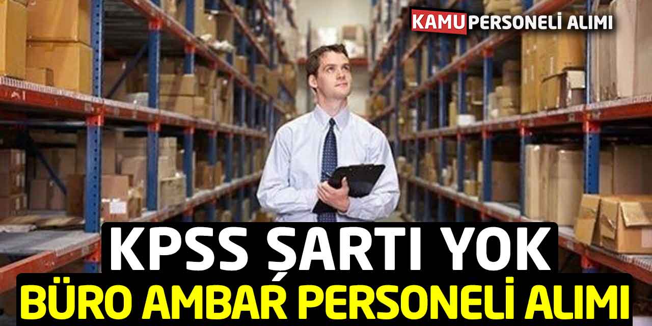 Büro ve Ambar Personeli Alımı KPSS Şartı Yok! Daimi Süreli