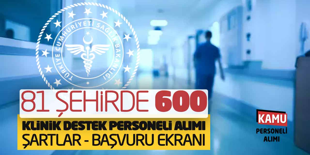 81 Şehirde 600 Klinik Destek Personeli Alımı! Şartlar-Başvuru Ekranı