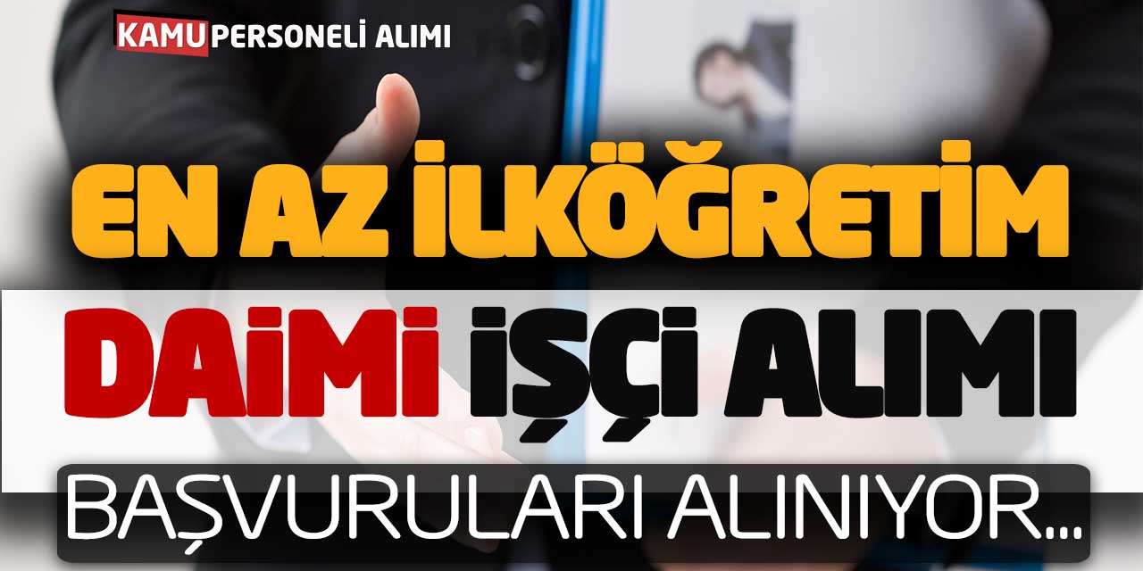 En Az İlköğretim Daimi İşçi Personel Alımı Başvuruları Alınıyor
