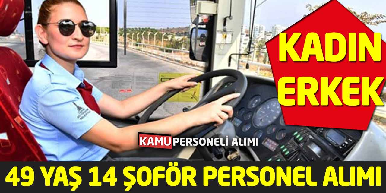 Kadın Erkek 49 Yaş Şartıyla 14 Şoför Personel Alımı Yapılacak