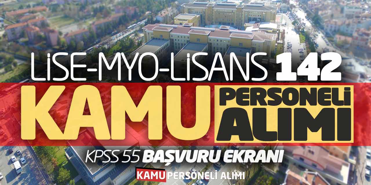 Lise MYO Lisans 142 Kamu Personeli Alımı! KPSS 55 Başvuru Ekranı