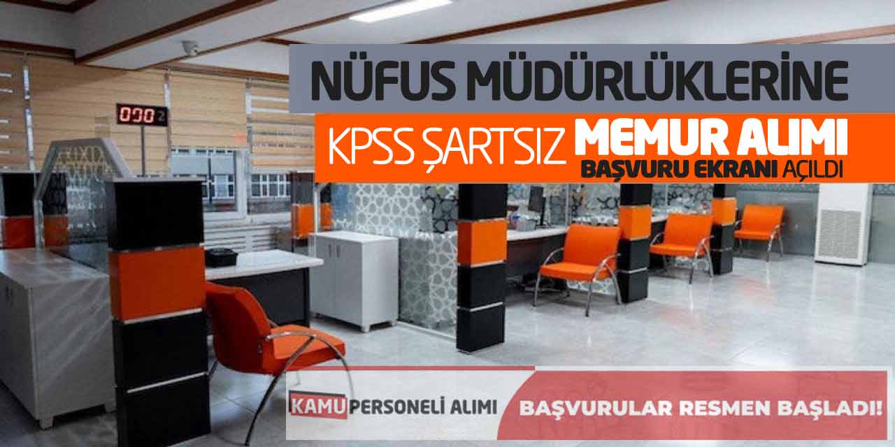 Nüfus Müdürlüklerine KPSS Şartsız Memur Alımı! Başvuru Ekranı Açıldı