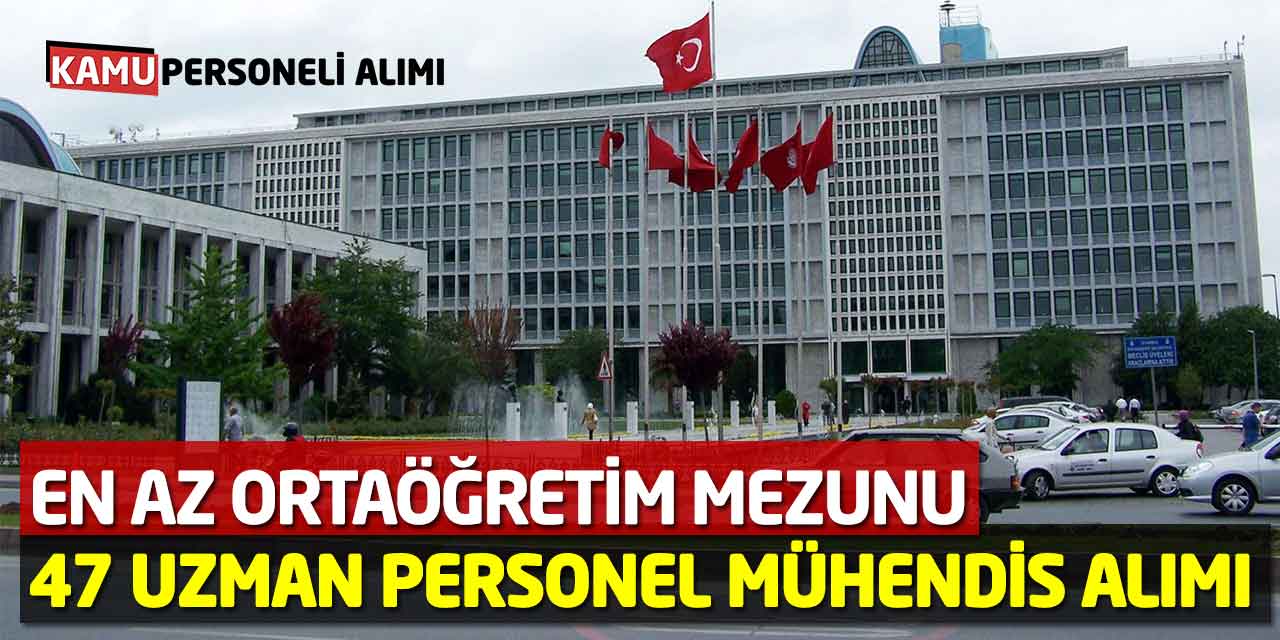 En Az Ortaöğretim Mezunu 47 Uzman Personeli İşçi Mühendis Alımı