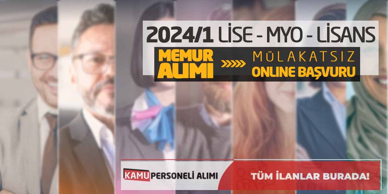 2024/1 Lise Önlisans Lisans Kamu Memur Alımı! Mülakatsız Online Başvuru