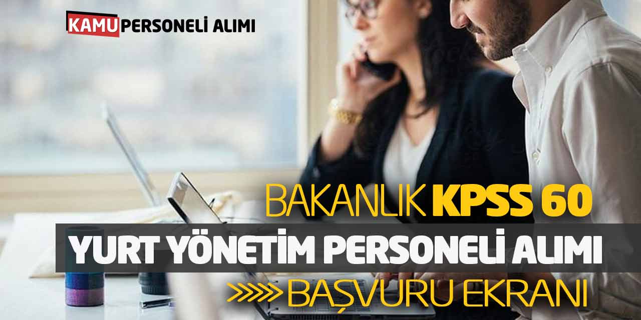 Bakanlık KPSS 60 Yurt Yönetim Personeli Alımı Yapıyor! Başvuru Ekranı