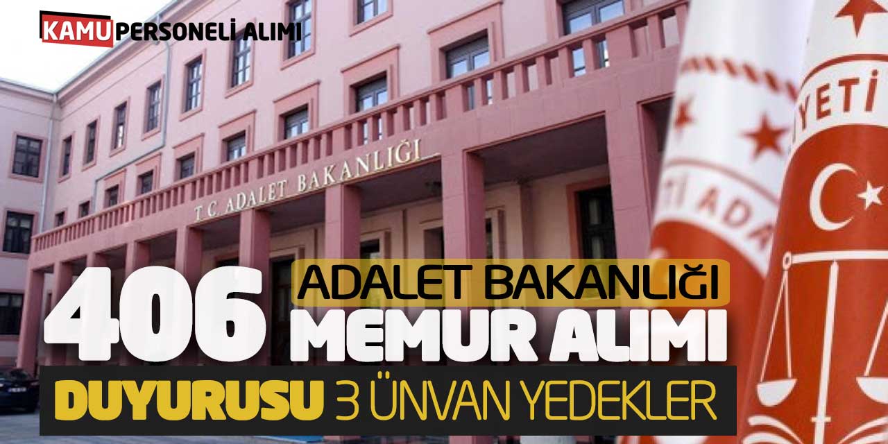 Adalet Bakanlığı 406 Memur Alımı Duyurusu Yayımlandı! 3 Ünvan Yedekler