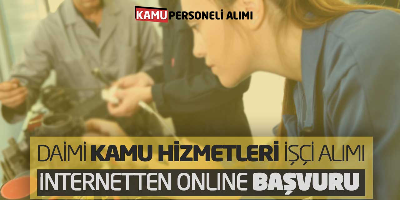 İnternetten Online Başvuru! Daimi Süreli Kamu Hizmetleri İşçi Alımı