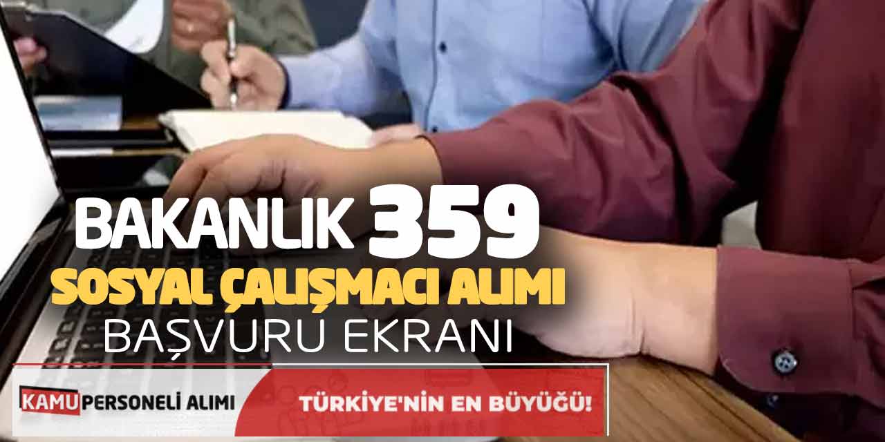 Bakanlık 359 Sözleşmeli Sosyal Çalışmacı Memur Alımı! Başvuru Ekranı