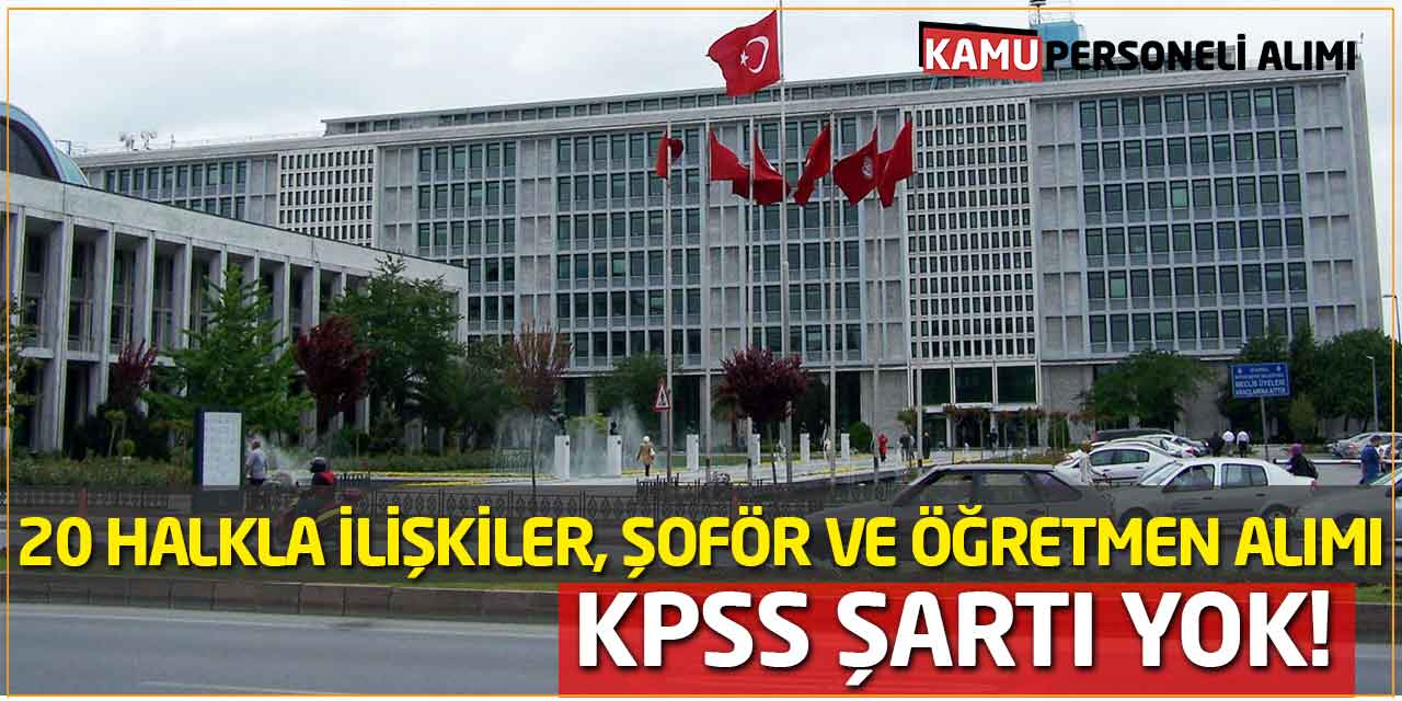 KPSS Şartı Yok! 20 Halkla İlişkiler, Şoför ve Öğretmen Alımı