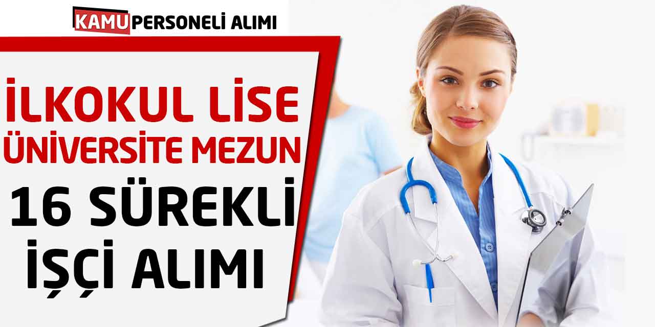 İlkokul, Lise, Üniversite Mezunu 16 Sağlık İşçisi Alımı Başvuruları