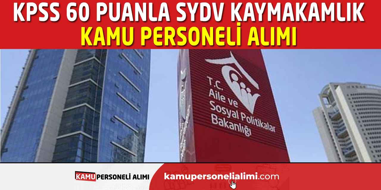 KPSS 60 Puanla SYDV Kaymakamlık Bünyesinde Kamu Personeli Alımı