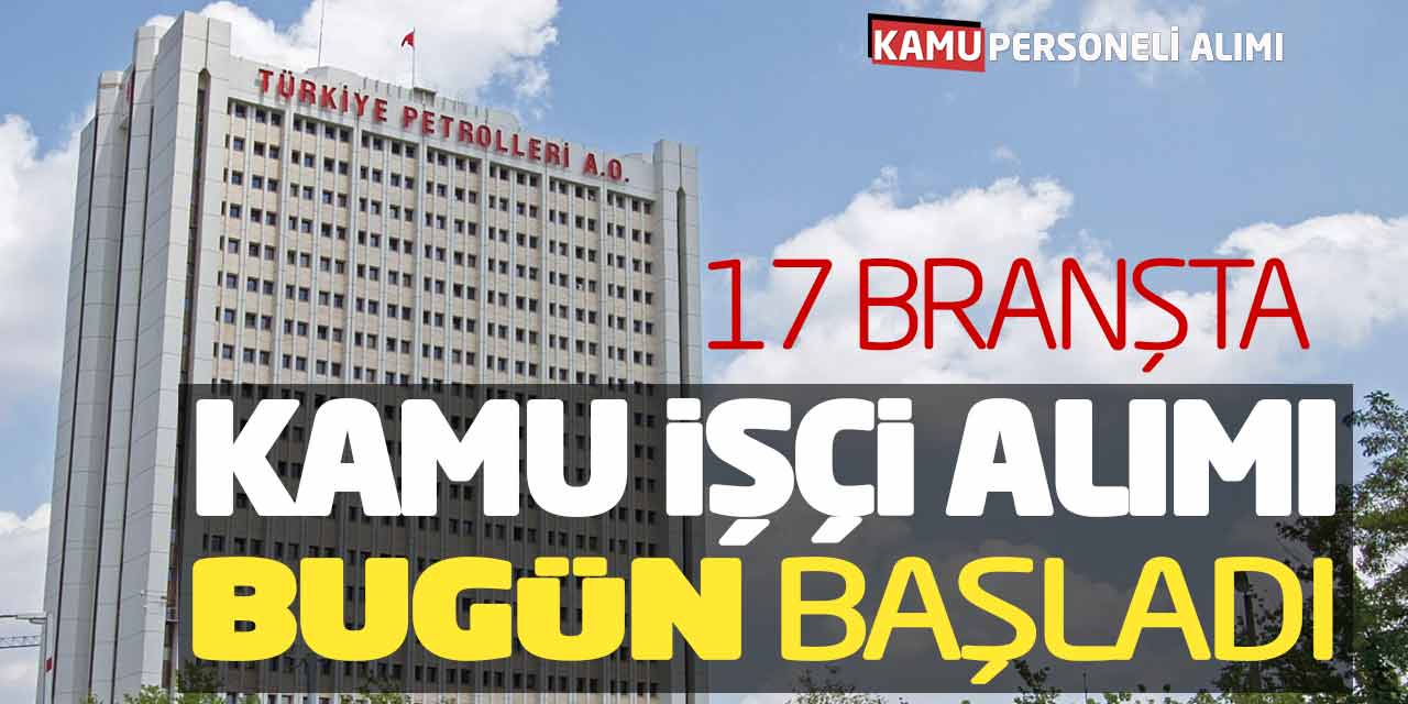 Türkiye Petrolleri TPAO 17 Branşta Kamu İşçi Personel Alımı Bugün Başladı