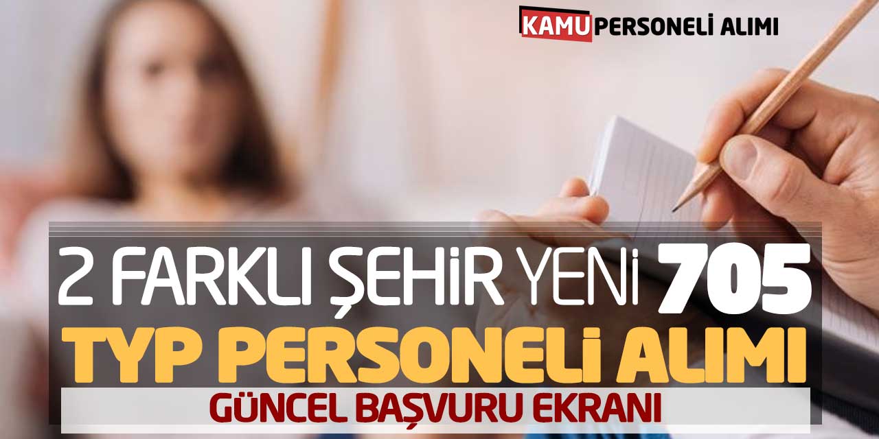 2 Farklı Şehir Yeni 705 TYP Personeli Alımı! Güncel Başvuru Ekranı