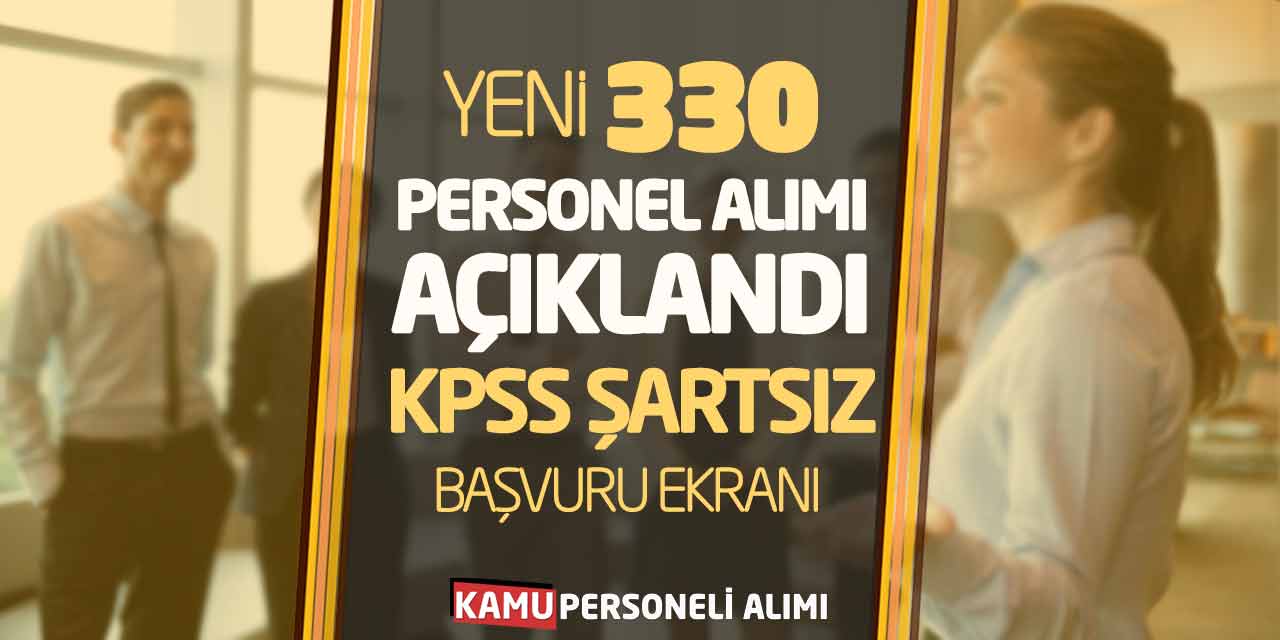 Yeni 330 Personel Alımı Açıklandı! KPSS Şartsız Başvuru Ekranı