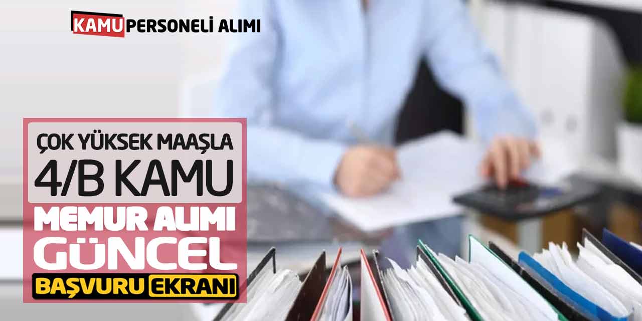 Çok Yüksek Maaşla 4/B Kamu Memur Alımı! Güncel Başvuru Ekranı