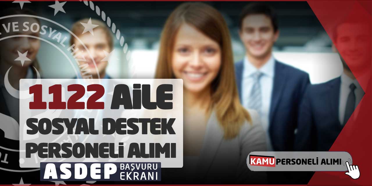 Bakanlığa 1122 Aile Sosyal Destek Personeli Alımı! ASDEP Başvuru Ekranı