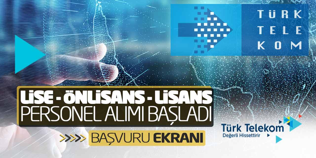 Türk Telekom Lise Önlisans Lisans Personel Alımı Başladı! Başvuru Ekranı