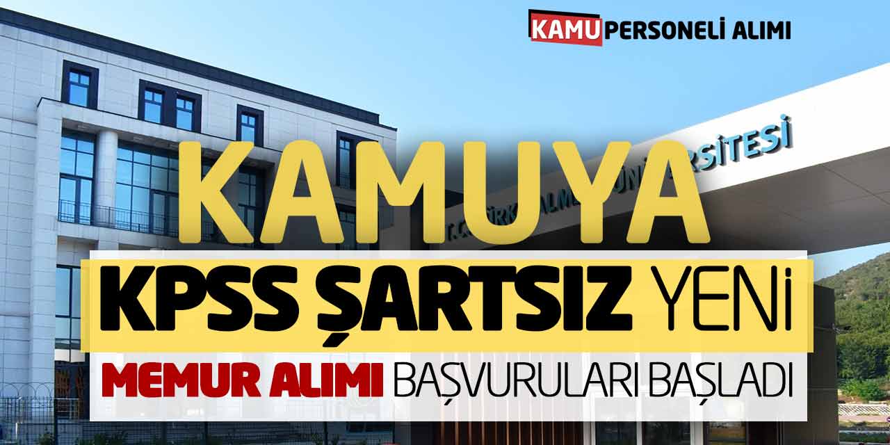 Kamuya KPSS Şartsız Yeni Memur Personel Alımı Başvuruları Başladı