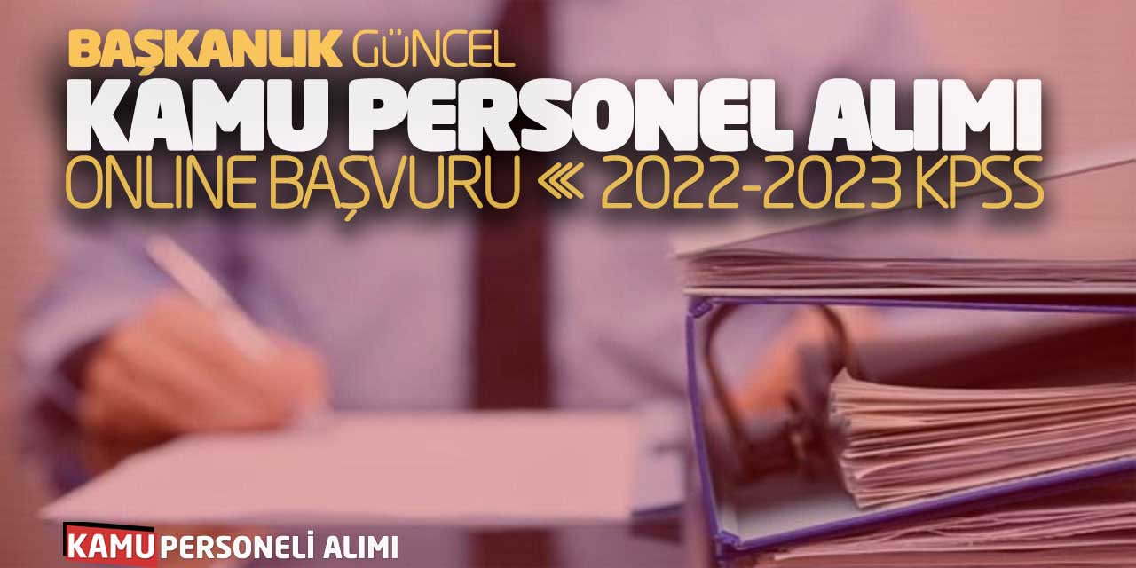 Başkanlık Güncel Kamu Personel Alımı Online Başvuru! 2022-2023 KPSS