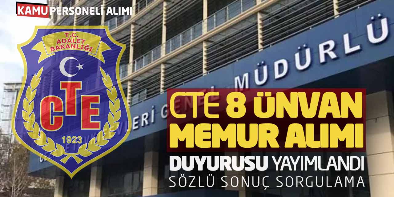 CTE 8 Ünvanda Memur Alımı Duyurusu Yayımlandı! Sözlü Sonuç Sorgulama