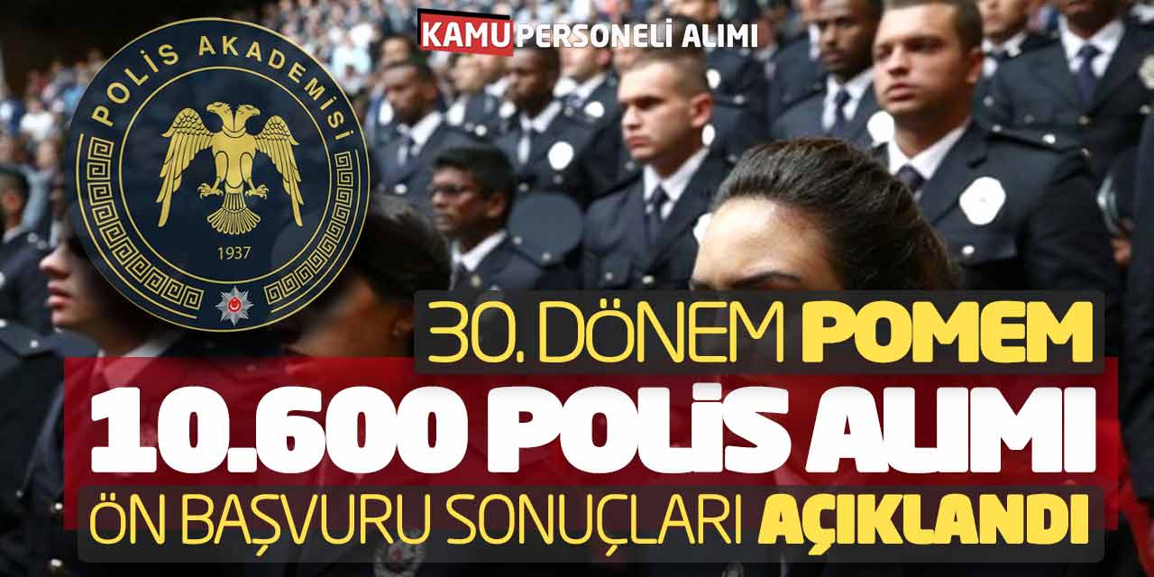 30. Dönem POMEM 10.600 Polis Alımı Başvuru Sonuçları! 70.514 Aday Belli Oldu