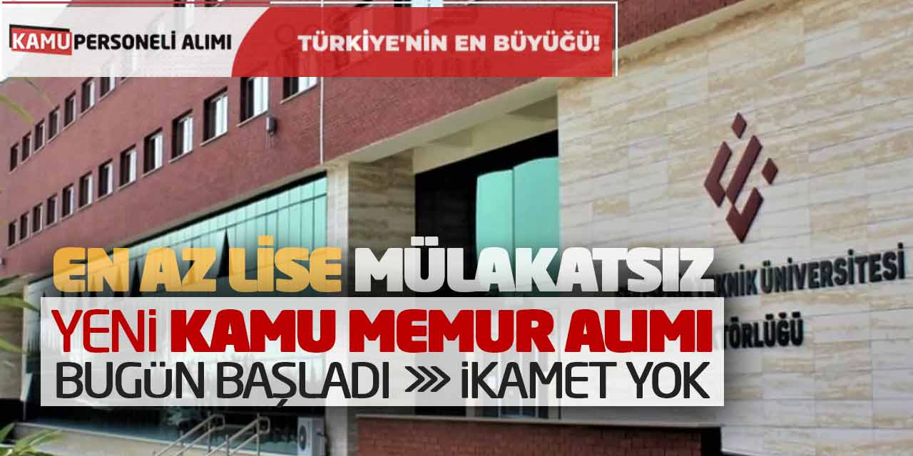 En Az Lise Mülakatsız Yeni Kamu Memur Alımı Bugün Başladı! İkamet Yok