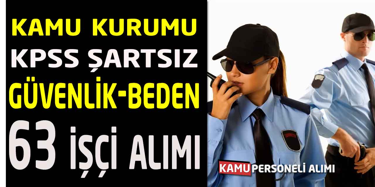 Kamu Kurumu 63 Beden İşçisi ve Özel Güvenlik Görevlisi Alımı