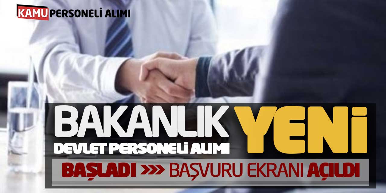 Bakanlık Yeni Devlet Personeli Alımı Başladı! Başvuru Ekranı Açıldı