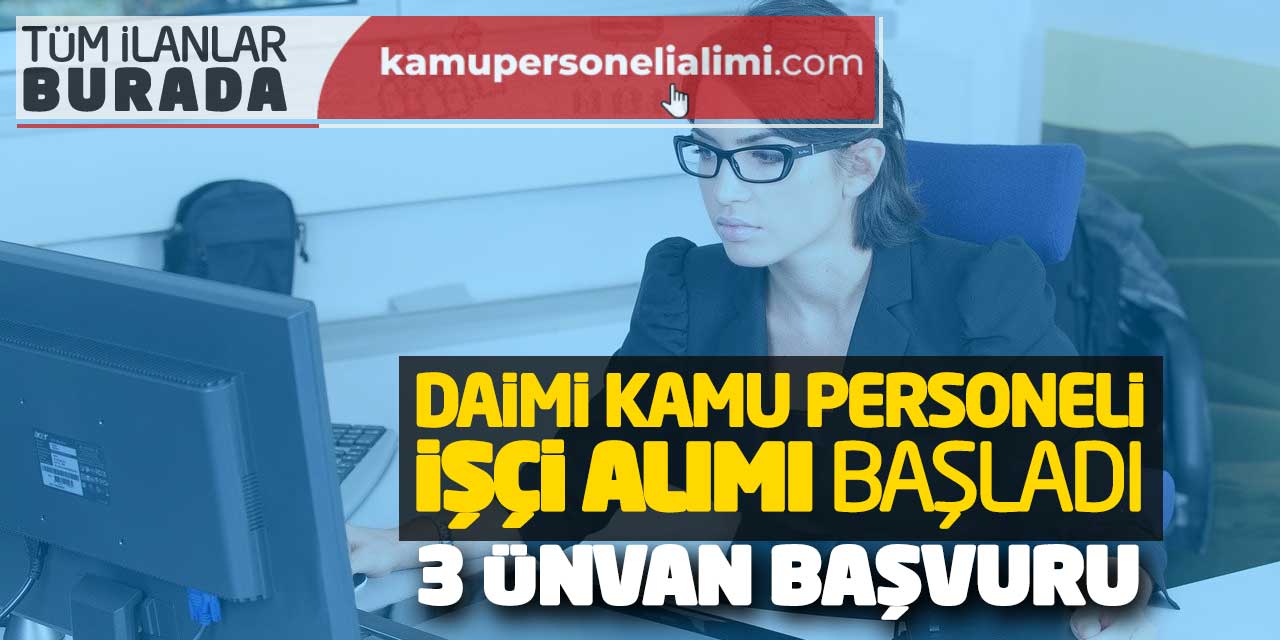 Daimi Kamu Personeli İşçi Alımı Başvuruları Başladı! 3 Yeni Ünvan