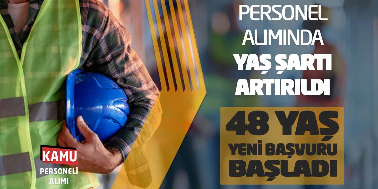 Personel Alımında Yaş Şartı Artırıldı! 48 Yaş Yeni Başvuru Başladı