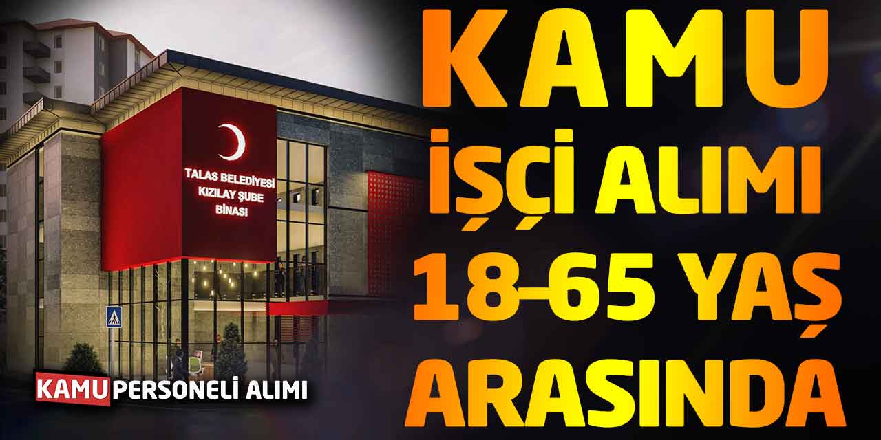 En Az İlköğretim Mezunu Kamu İşçi Alımı! 18 – 65 Yaş Arasında