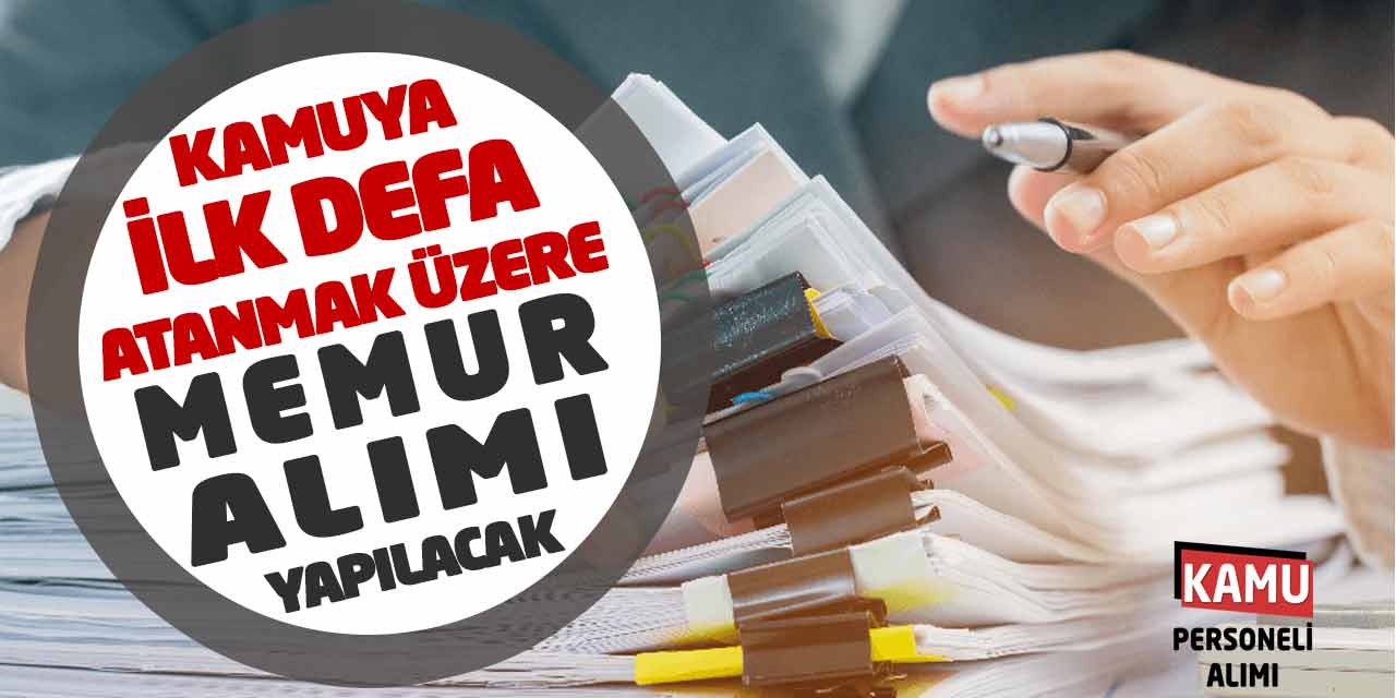 Kamuya İlk Defa Atanmak Üzere İkamet Şartsız Memur Alımı Yapılacak