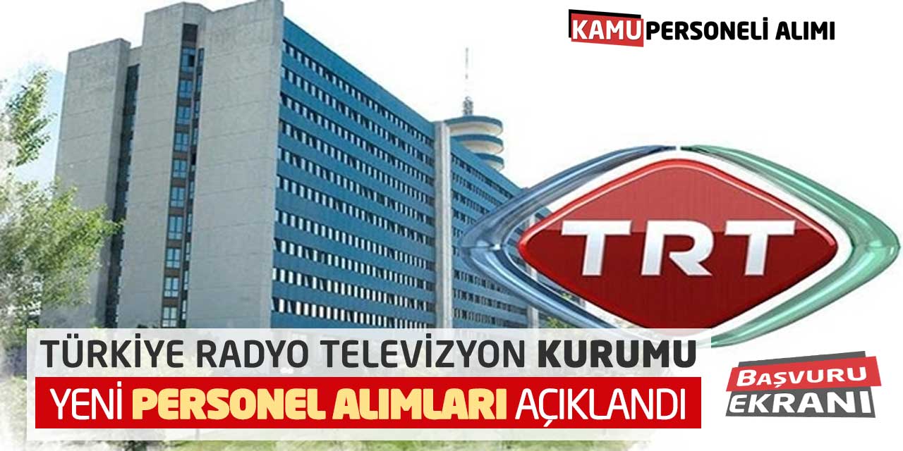 Türkiye Radyo Televizyon Kurumu TRT Yeni Personel Alımları Açıklandı