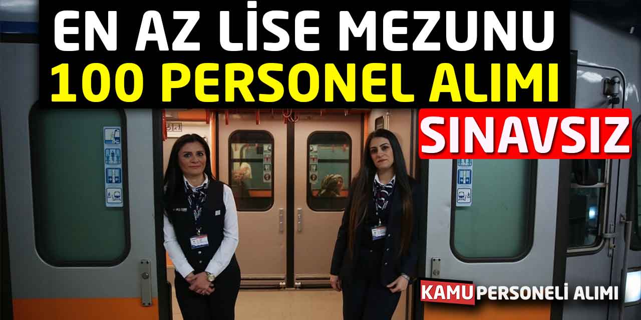 Sınavsız En Az Lise Mezunu 100 Personel Alımı Başlıyor