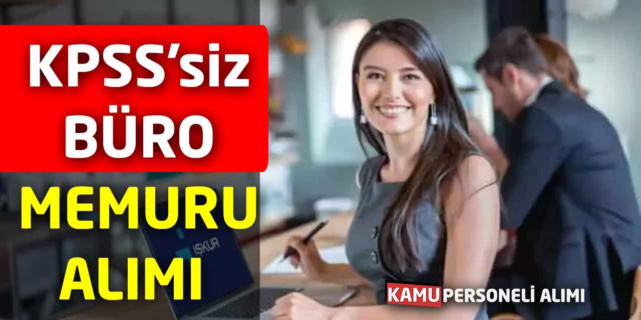 Mülakatla 5 Büro Memuru Alımı Yapılacak KPSS Şartı Yok!