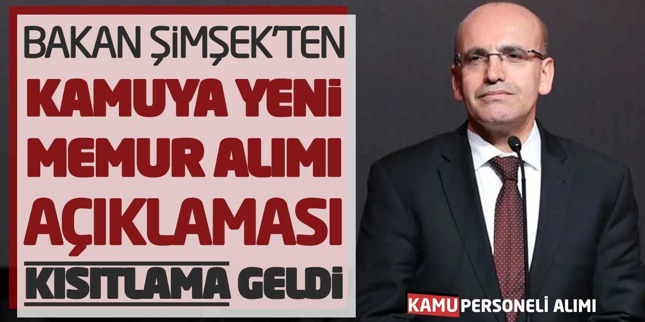 Bakan Şimşek'ten Kamuya Yeni Memur Alımı Açıklaması: Kısıtlama Geldi