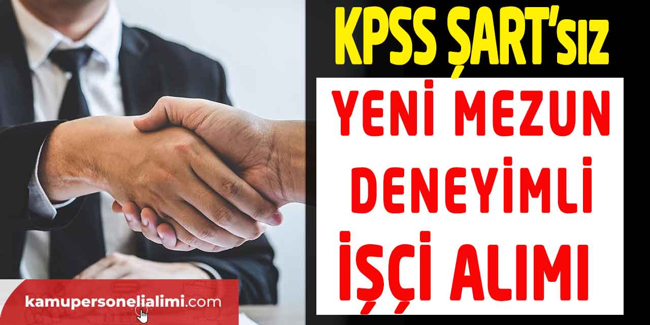 Yeni Mezun veya Tecrübeli Sürekli İşçi Alımı KPSS Şartı Yok!