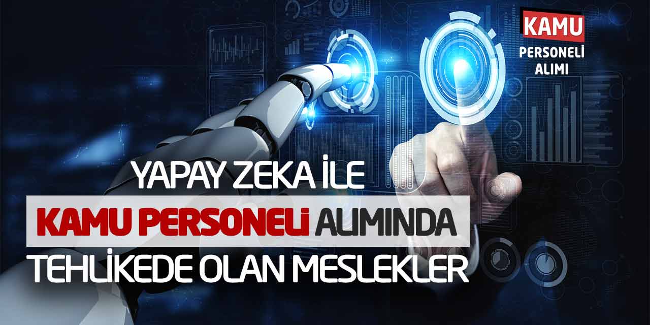 Yapay Zeka İle Kamu Personeli Alımında Tehlikede Olan Meslekler