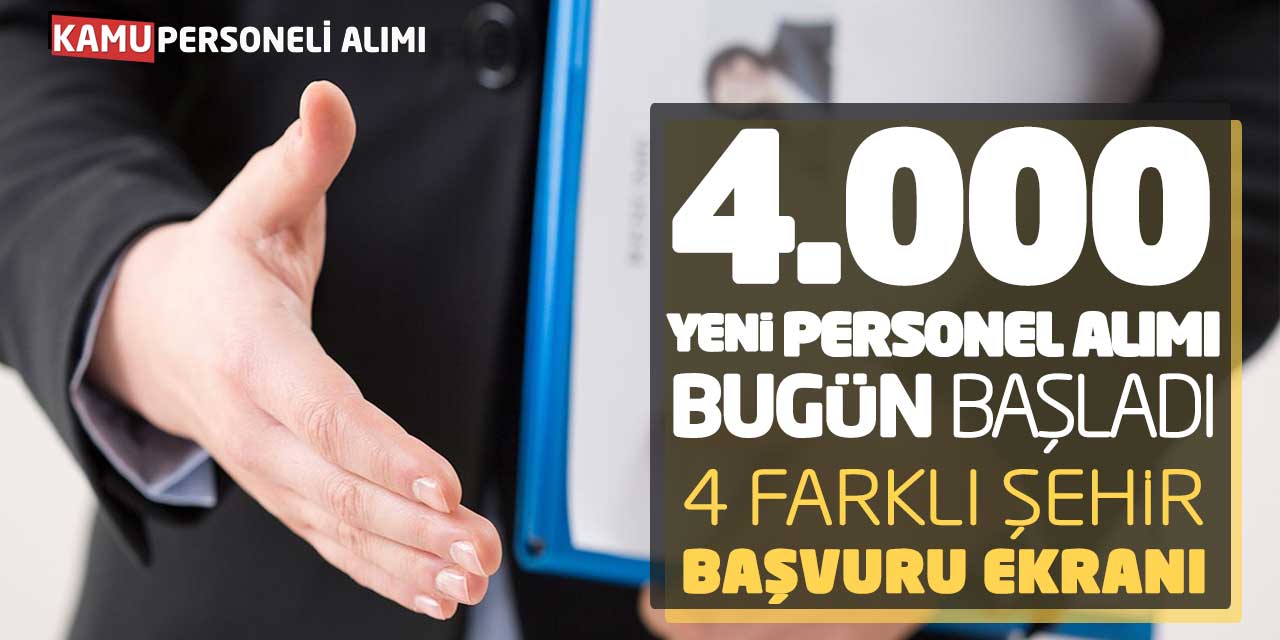 4.000 Yeni Personel Alımı Bugün Başladı! 4 Farklı Şehir Başvuru Ekranı