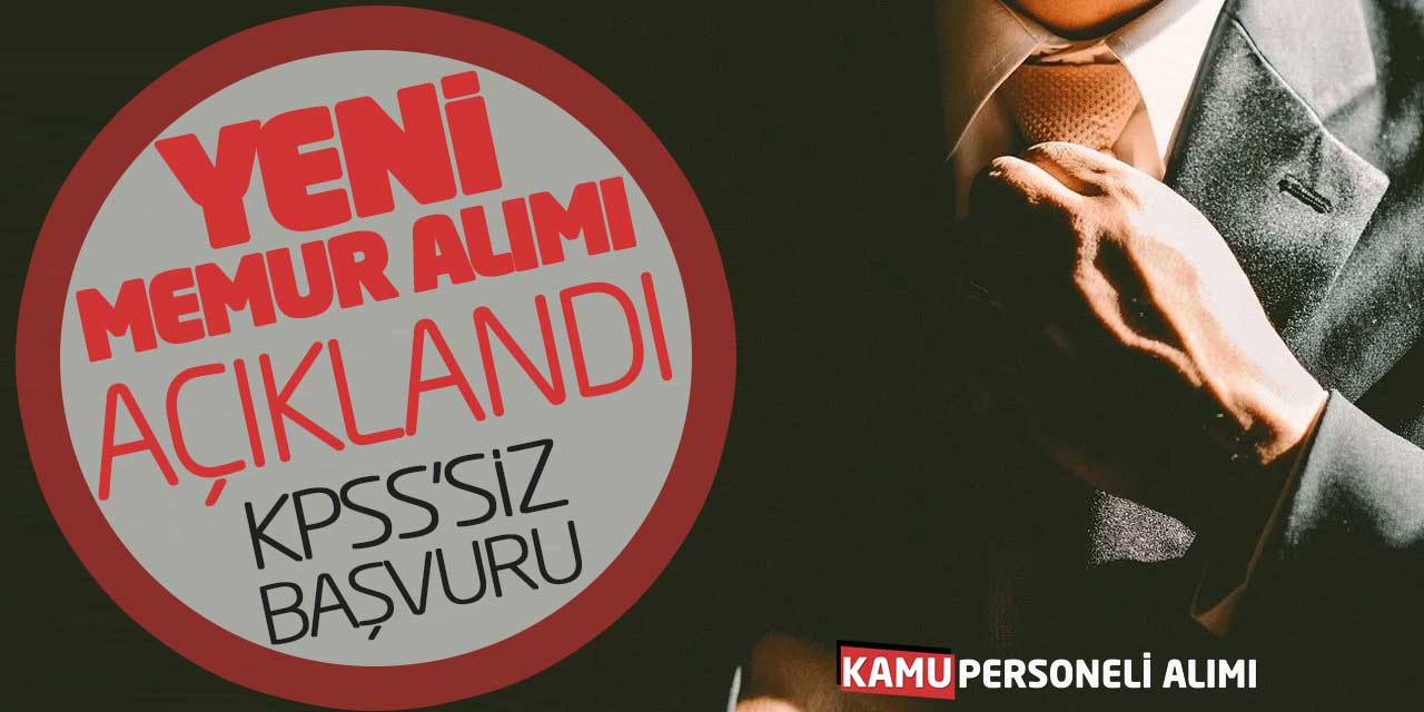 Kamu Personeli Yeni Memur Alımı Açıklandı! KPSS Şartsız Başvuru