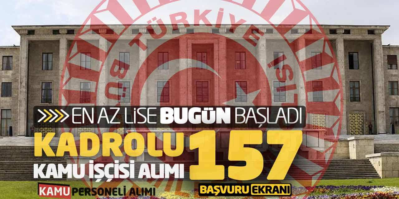 TBMM Kadrolu 157 Kamu İşçisi Alımı Yapacak! En Az Lise Bugün Başladı