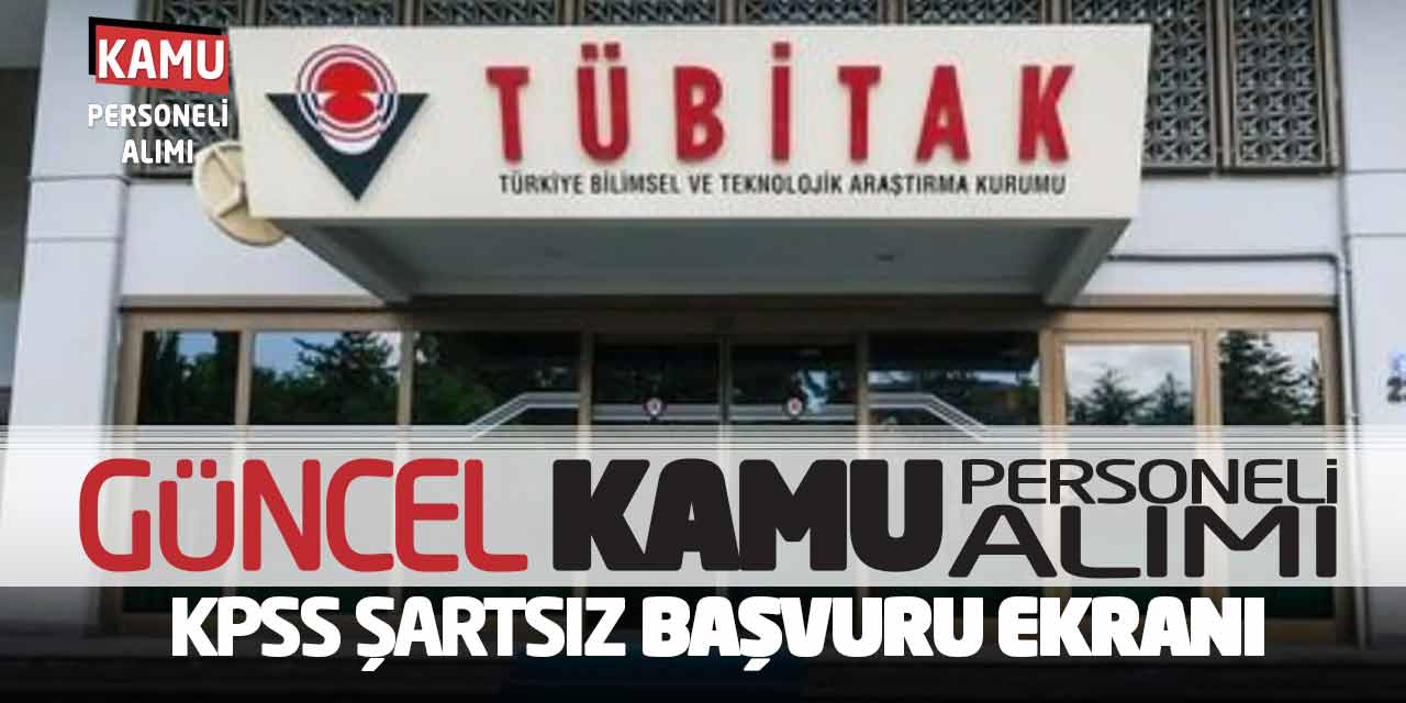 TÜBİTAK Güncel Kamu Personeli Alımı! KPSS Şartsız Başvuru Ekranı