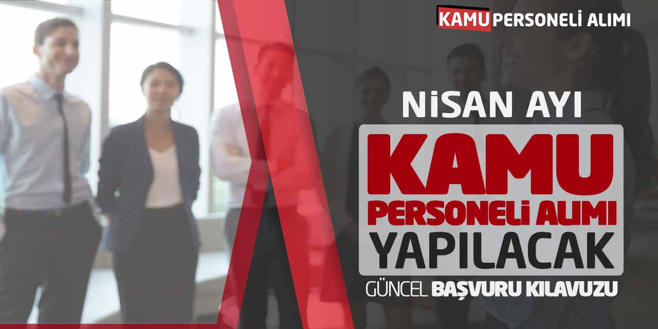 Nisan Ayı Kamu Personel Alımı Yapılacak! Güncel Başvuru Kılavuzu