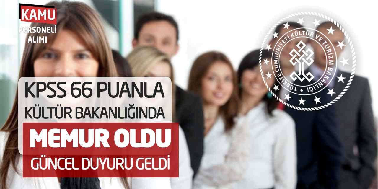 KPSS 66 Puanla Kültür Bakanlığında Memur Oldu! Güncel Duyuru Geldi