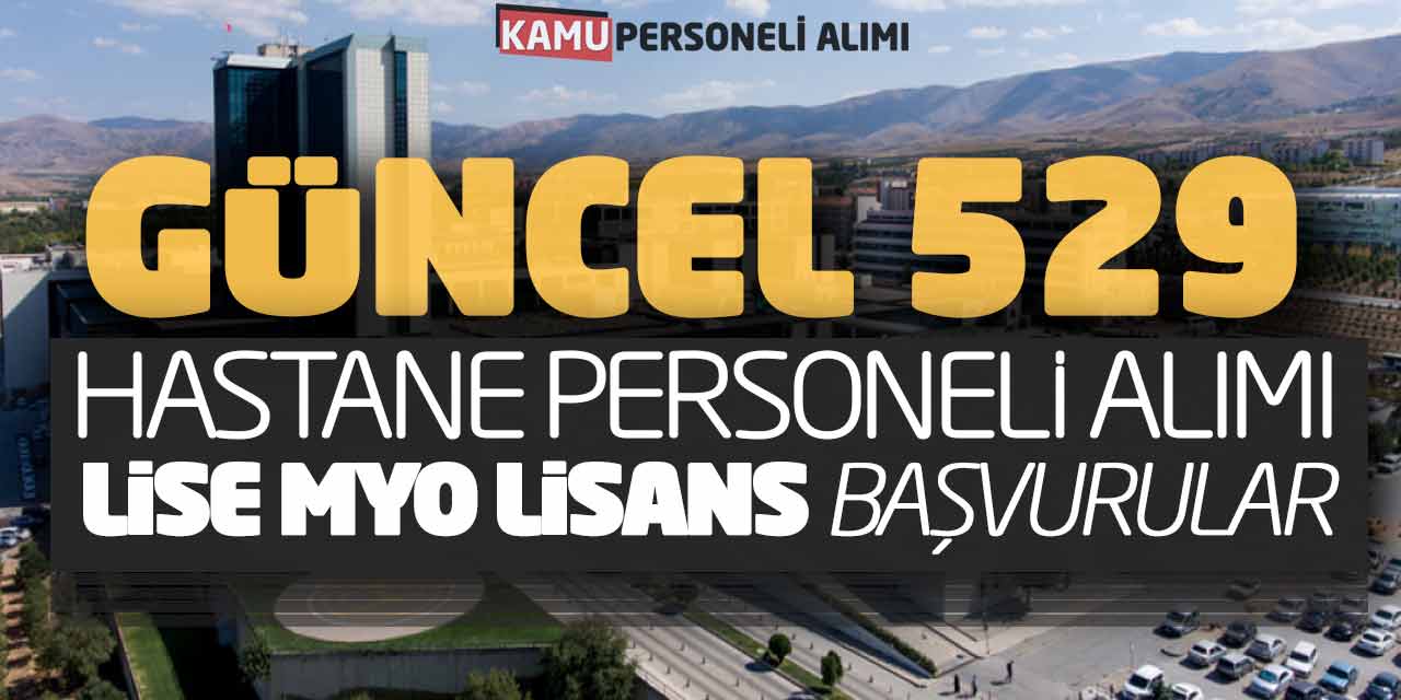 Güncel 529 Hastane Personeli Alımı (Lise Önlisans Lisans Başvurular)